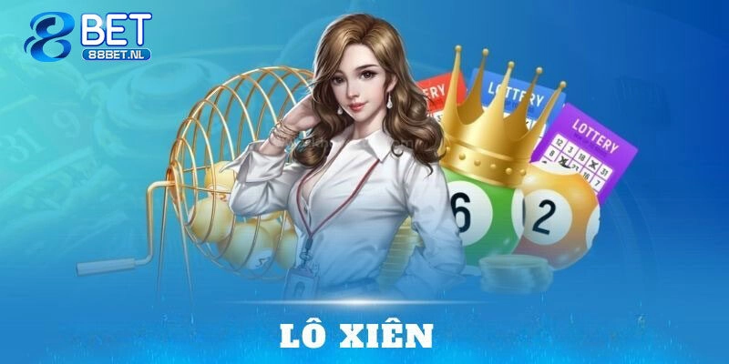 Cách Đánh Lô Xiên Chuẩn Giúp Bet Thủ Thắng Lớn Tại 88BET