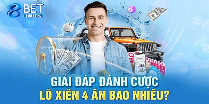 Lô Xiên 4 Ăn Bao Nhiêu – Cách Chơi Thắng Lớn Tại 88BET