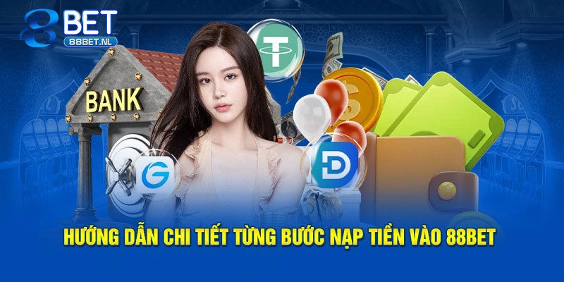 Hướng dẫn chi tiết cách nạp tiền 88bet an toàn, siêu nhanh chóng